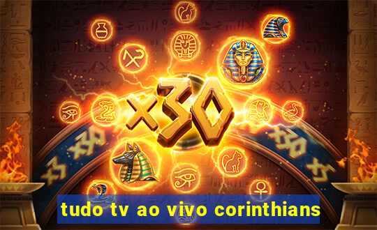 tudo tv ao vivo corinthians